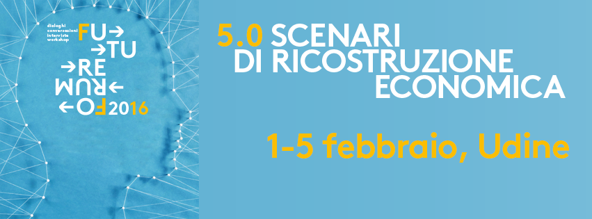 Future Forum 2016 – Scenari di ricostruzione economica